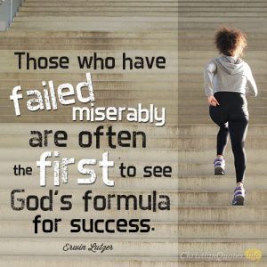 Those who have failed miserably are often the first to see God’s formula for success