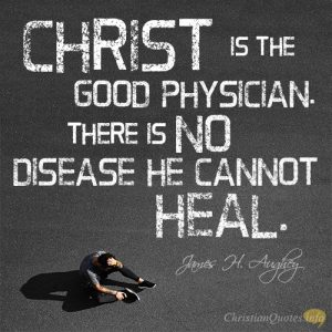 Christ is the Good Physician. There is no disease He cannot heal