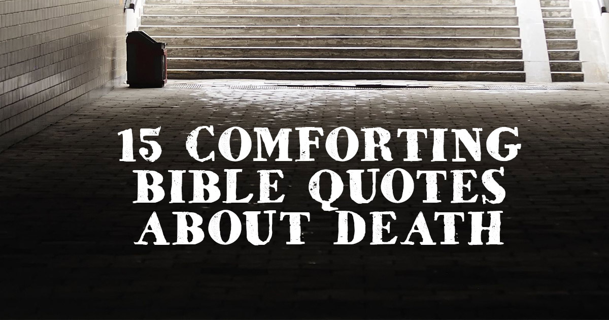 15 Comforting Bible Quotes About Death Christianquotes Info