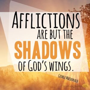Afflictions are but the shadows of God’s wings