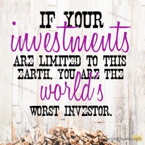 If your investments are limited to this earth, you are the world’s worst investor
