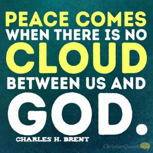 Peace comes when there is no cloud between us and God