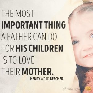 The most important thing a father can do for his children is to love their mother.