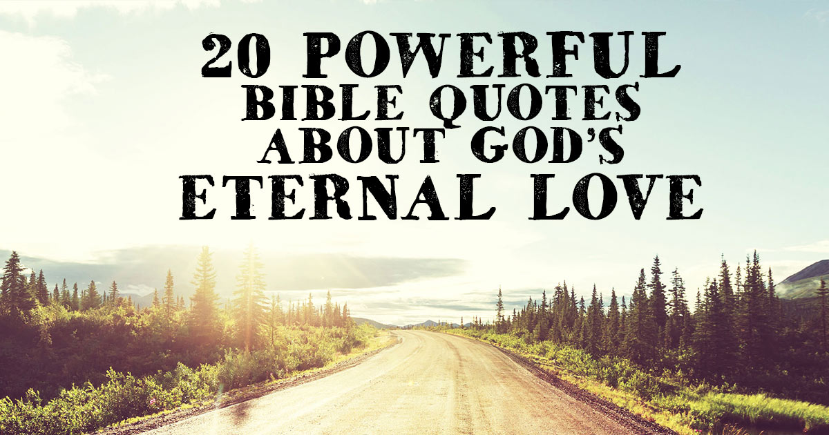20 Powerful Bible Quotes about God's Eternal Love | ChristianQuotes.info