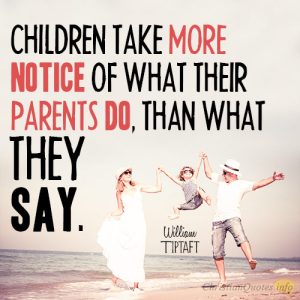 Children take more notice of what their parents do, than what they say
