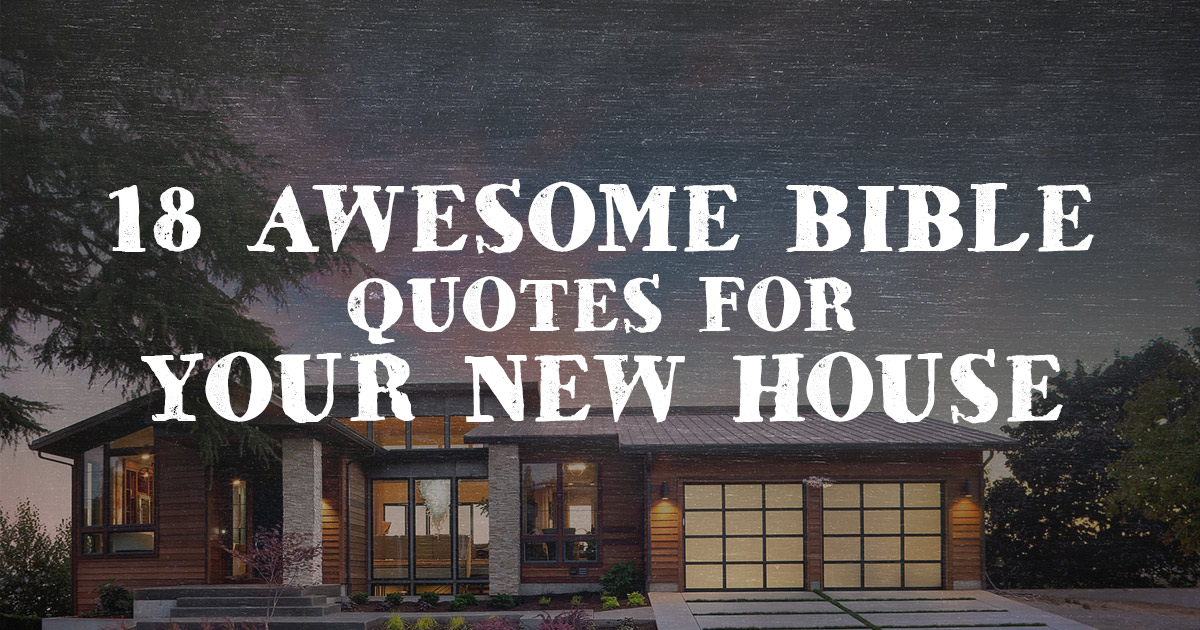 18 Awesome Bible Quotes For Your New House Christianquotes