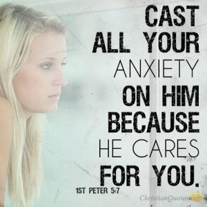 Cast all your anxiety on him because he cares for you