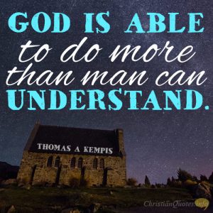 God is able to do more than man can understand