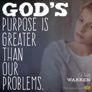 God’s purpose is greater than our problems