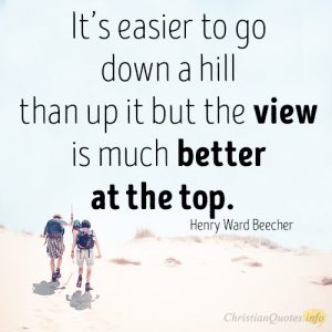 It’s easier to go down a hill than up it but the view is much better at the top.