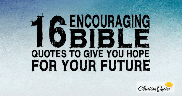 16 Encouraging Bible Quotes to Give you Hope for your Future