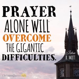 Prayer alone will overcome the gigantic difficulties