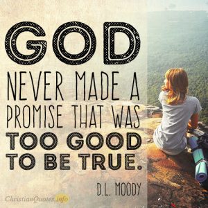 God never made a promise that was too good to be true