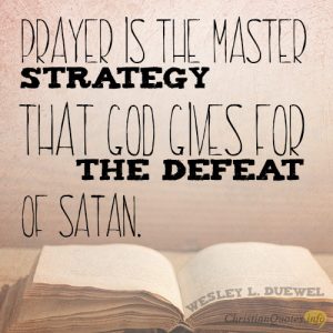 Prayer is the master strategy that God gives for the defeat of Satan