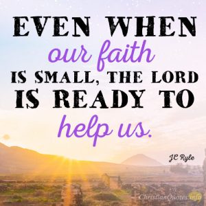Even when our faith is small, the Lord is ready to help us