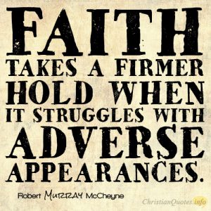 Faith takes a firmer hold when it struggles with adverse appearances