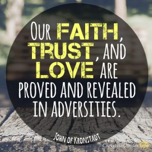 Our faith, trust, and love are proved and revealed in adversities