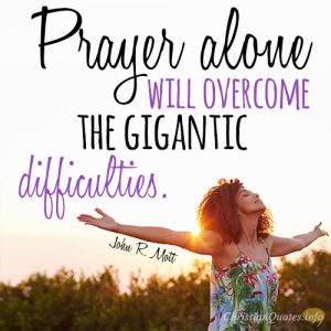 Prayer alone will overcome the gigantic difficulties