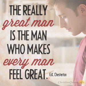 The really great man is the man who makes every man feel great