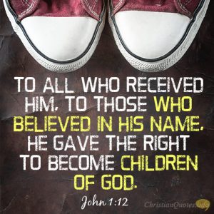 To all who received him, to those who believed in his name, he gave the right to become children of God