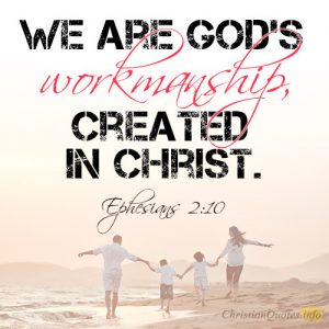 We are God’s workmanship, created in Christ
