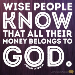 Wise people know that all their money belongs to God