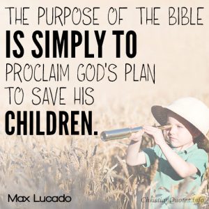 The purpose of the Bible is simply to proclaim God’s plan to save His children