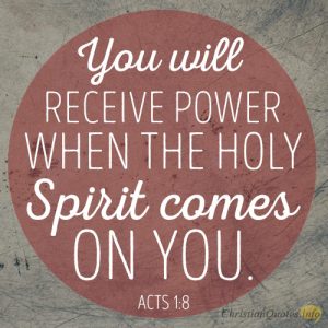 You will receive power when the Holy Spirit comes on you