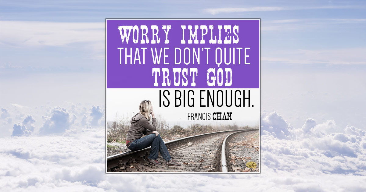 3 Reasons That Worry Shows We Don’t Trust God | ChristianQuotes.info