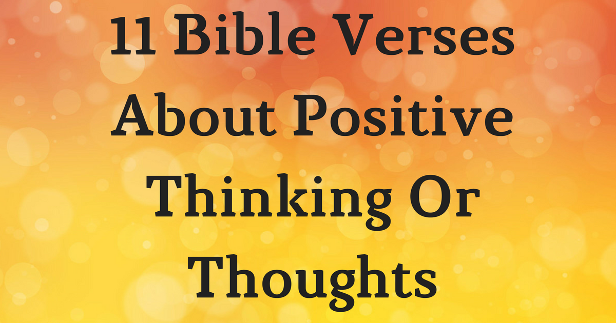 11 Bible Verses About Positive Thinking Or Thoughts | ChristianQuotes.info
