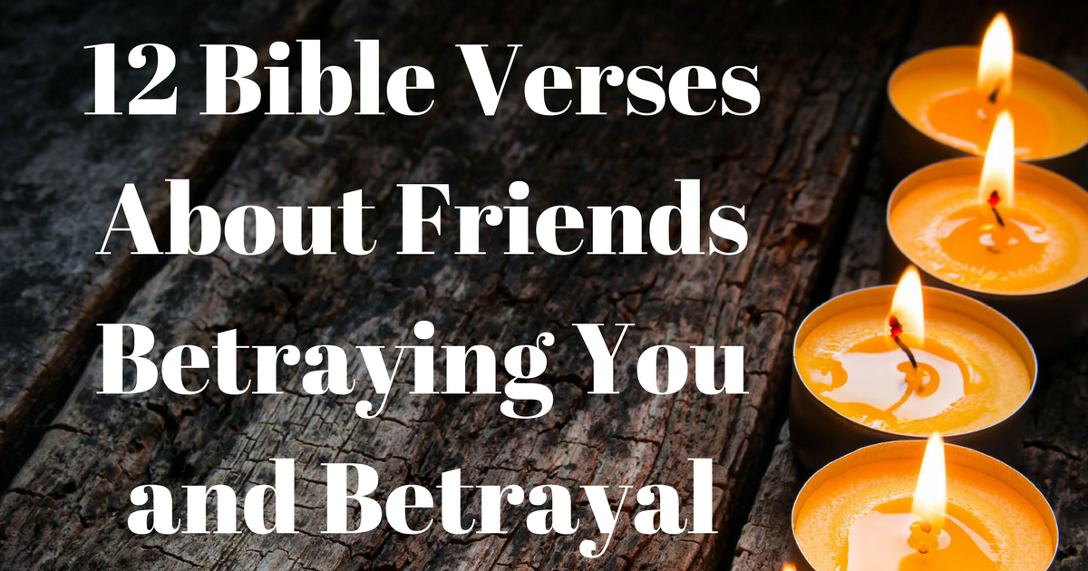 12 Bible Verses About Friends Betraying You and Betrayal ...