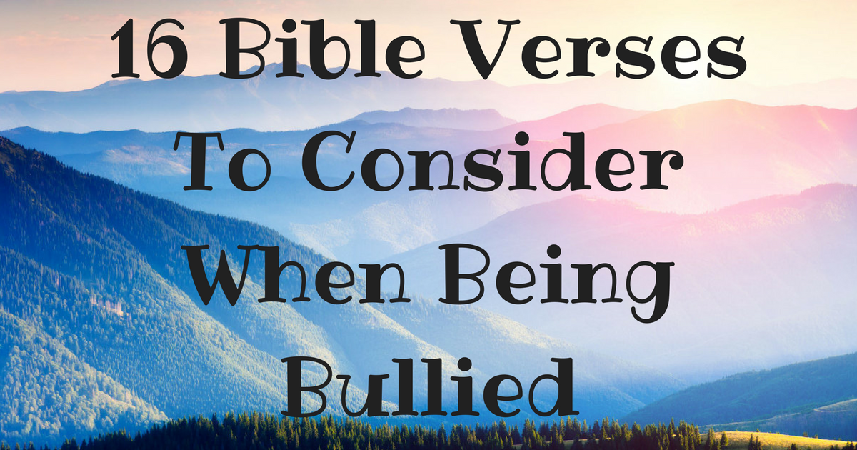 16 Bible Verses To Consider When Being Bullied ChristianQuotes.info
