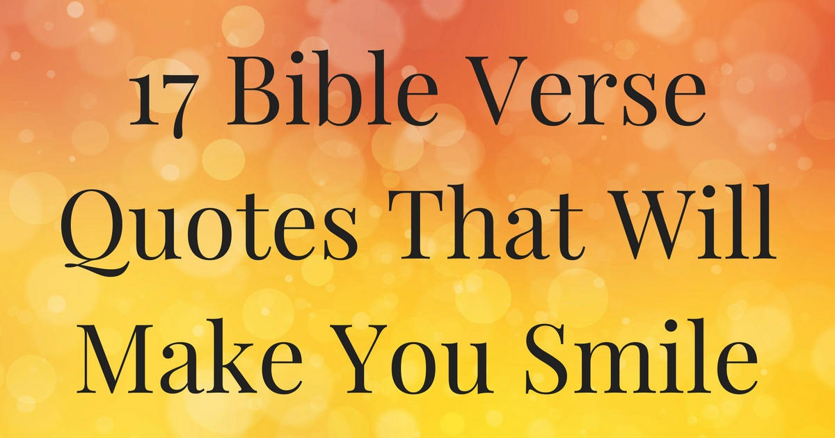 17 Bible Verse Quotes That Will Make You Smile