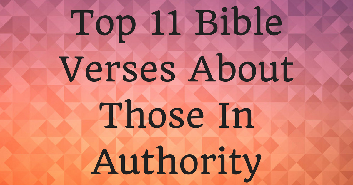 Top 11 Bible Verses About Those In Authority ChristianQuotes.info