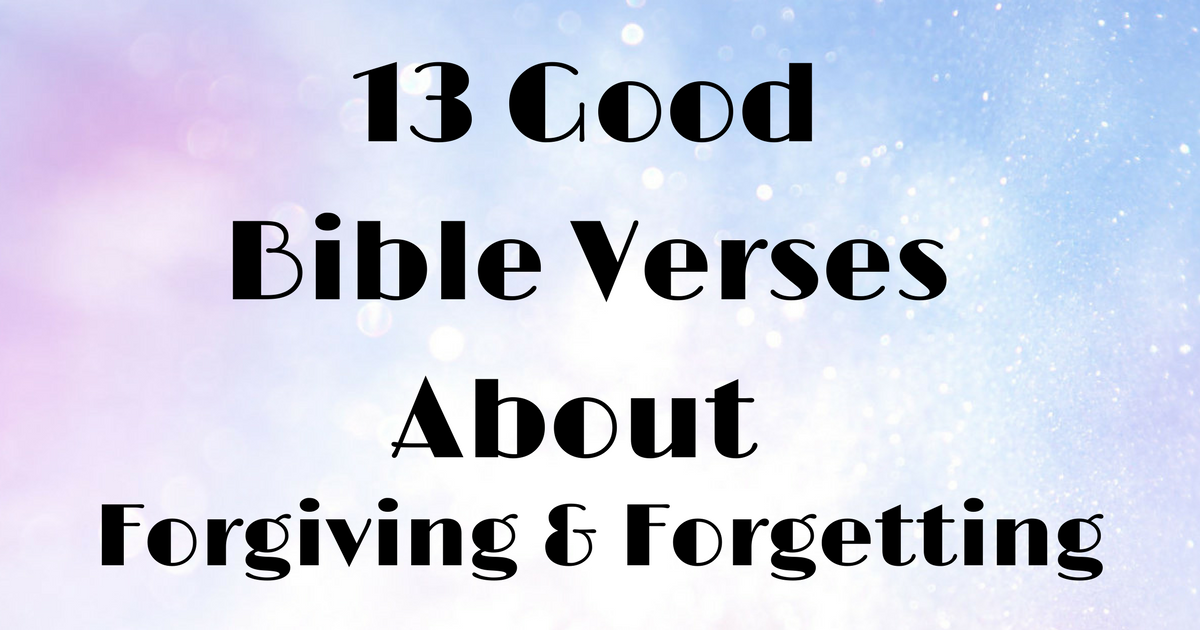 13 Good Bible Verses About Forgiving And Forgetting