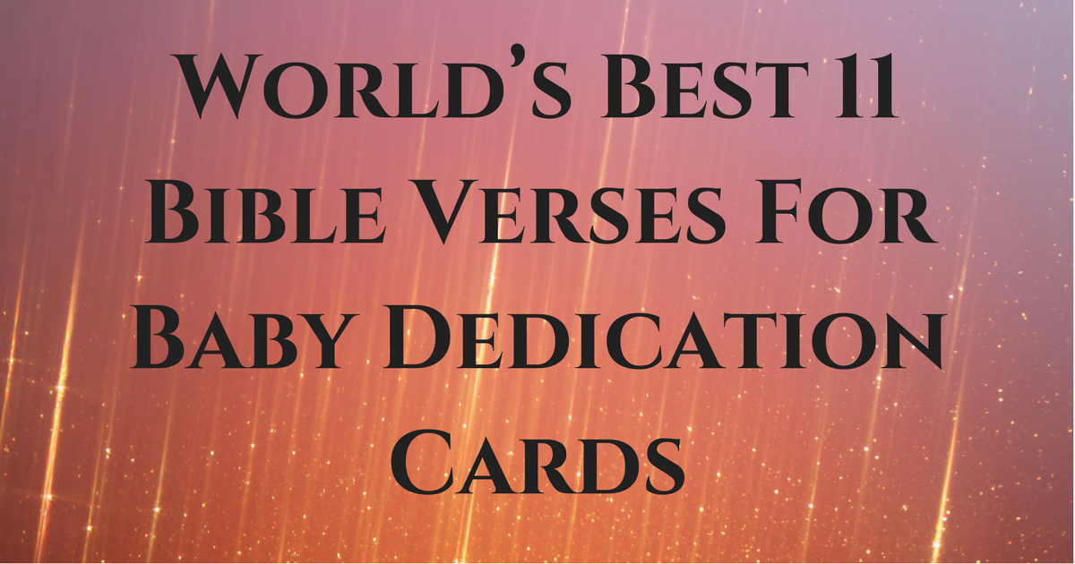 World’s Best 11 Bible Verses For Baby Dedication Cards