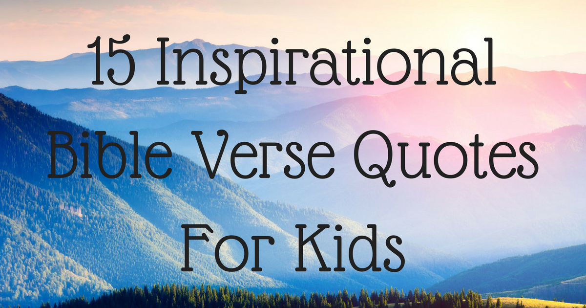 15 Inspirational Bible Verse Quotes For Kids