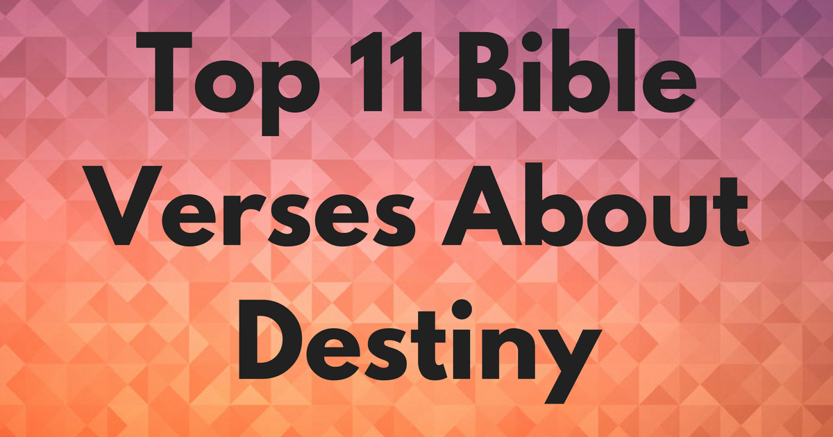 Top 11 Bible Verses About Destiny | ChristianQuotes.info