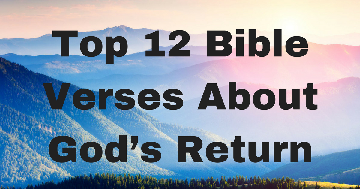 Top 12 Bible Verses About God’s Return ChristianQuotes.info