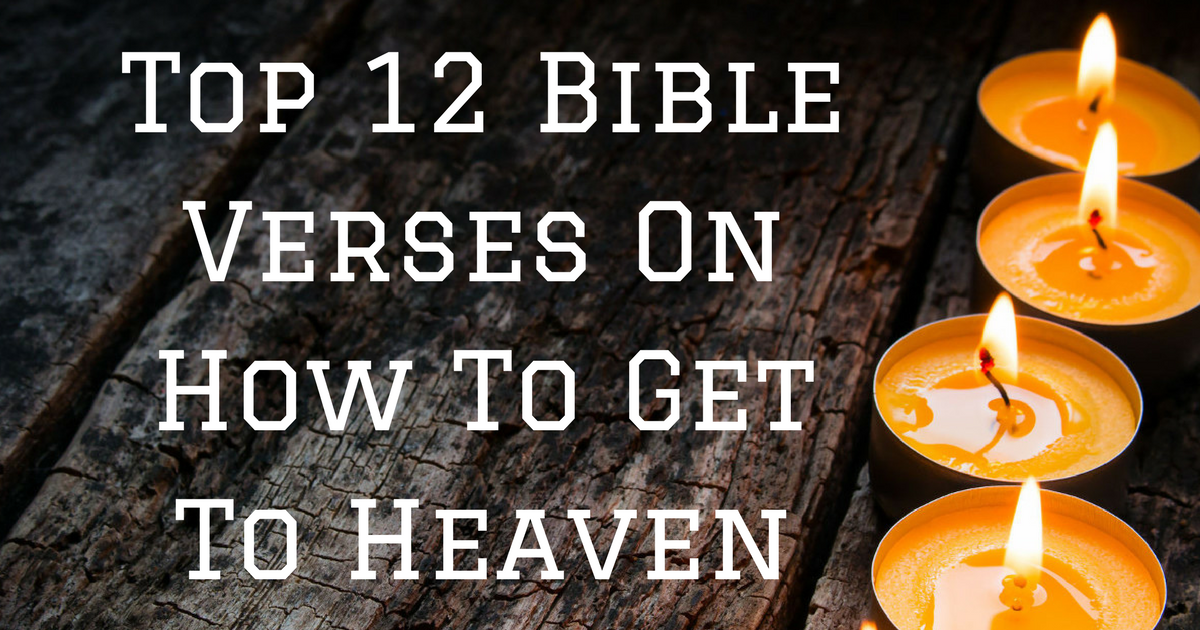 Top 12 Bible Verses On How To Get To Heaven | ChristianQuotes.info