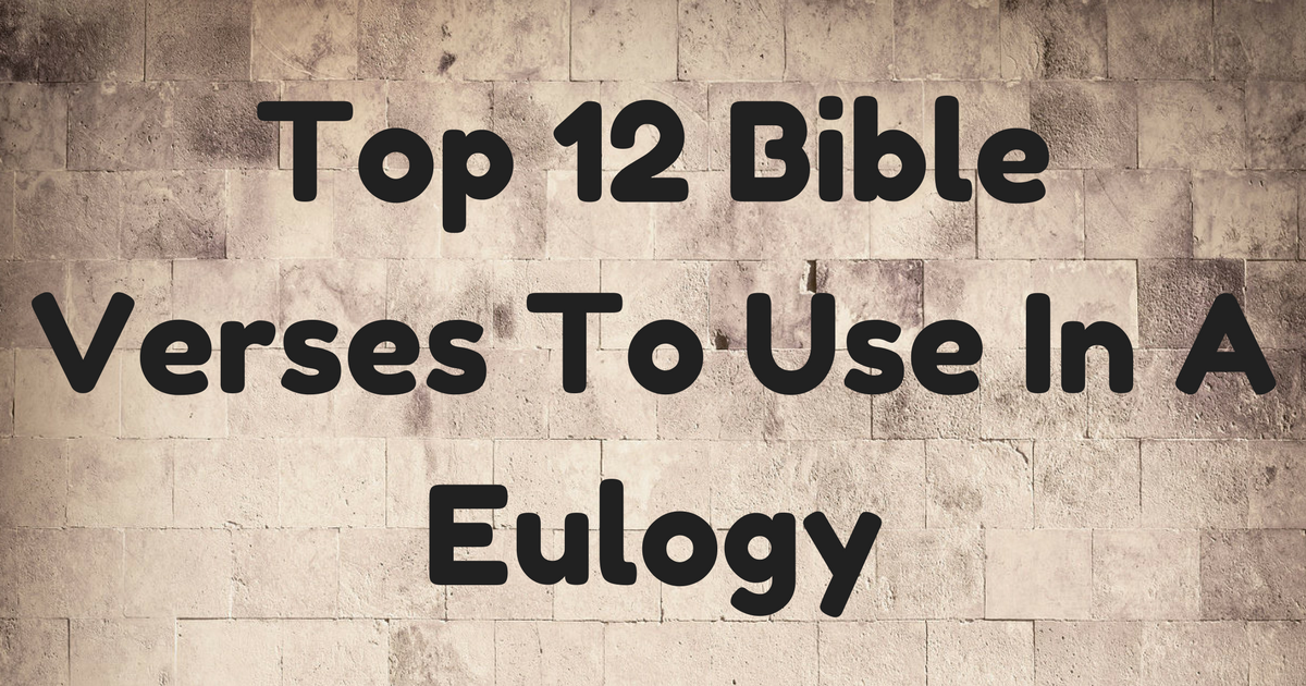 Top 12 Bible Verses To Use In A Eulogy ChristianQuotes.info
