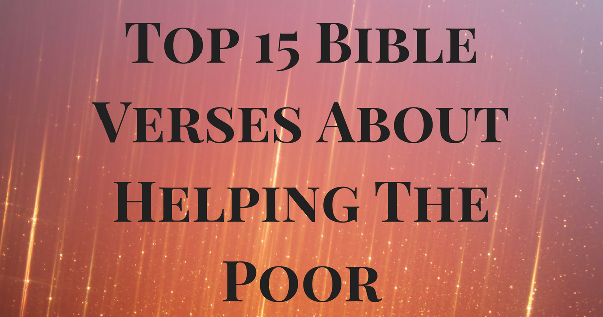 Top 15 Bible Verses About Helping The Poor | ChristianQuotes.info