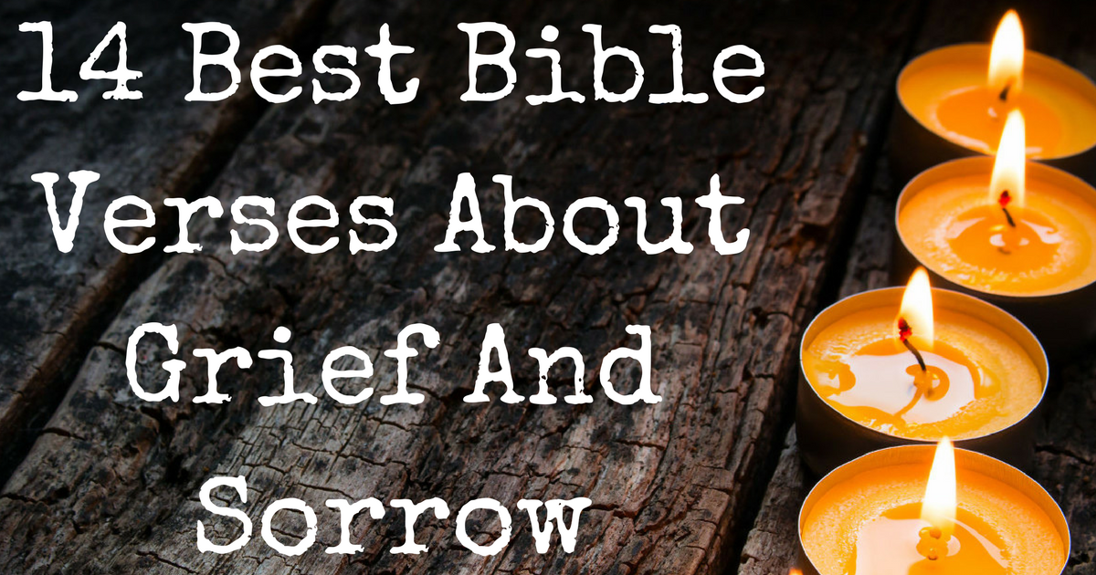 14 Best Bible Verses About Grief And Sorrow ChristianQuotes.info