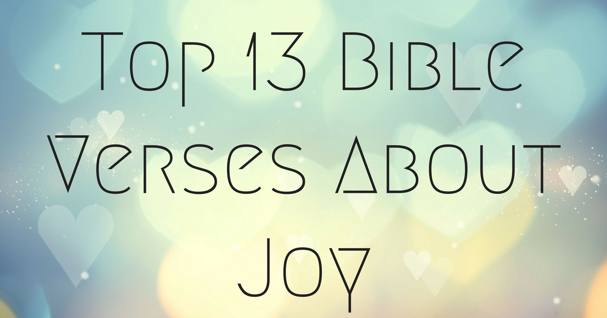 Top 13 Bible Verses About Joy  ChristianQuotes.info