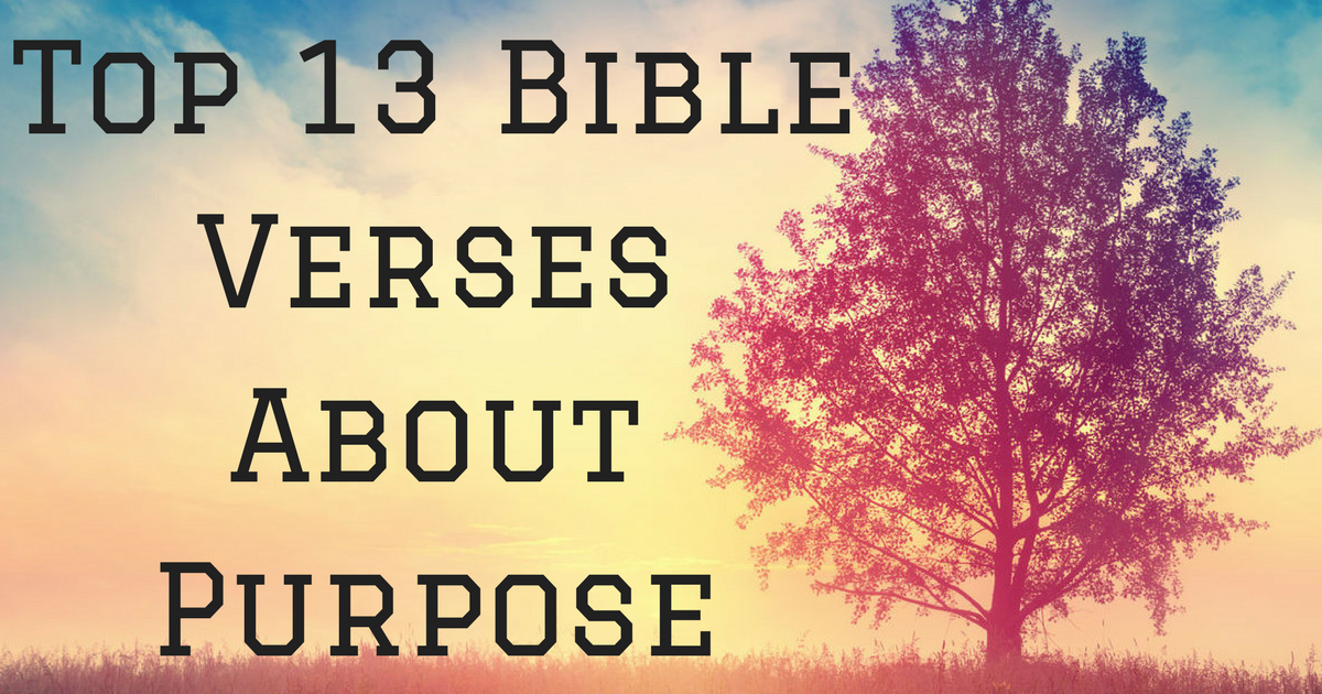 Top 13 Bible Verses About Purpose | ChristianQuotes.info