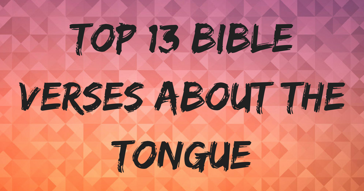 Top 13 Bible Verses About The Tongue | ChristianQuotes.info