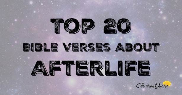 Top 20 Bible Verses About Afterlife  ChristianQuotes.info