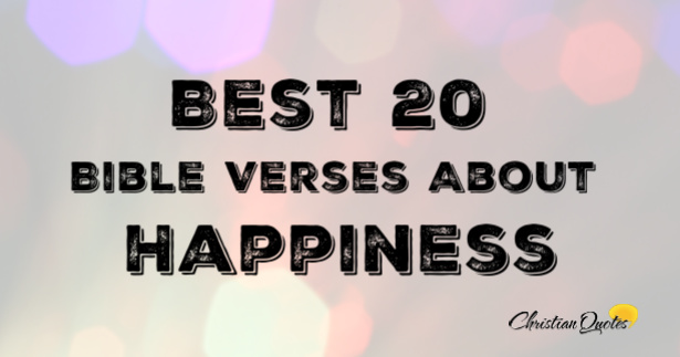 Best 20 Bible Verses About Happiness ChristianQuotes.info